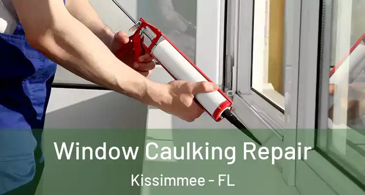 Window Caulking Repair Kissimmee - FL